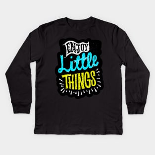 Enjoy Little Things - Typography Inspirational Quote Design Great For Any Occasion Kids Long Sleeve T-Shirt